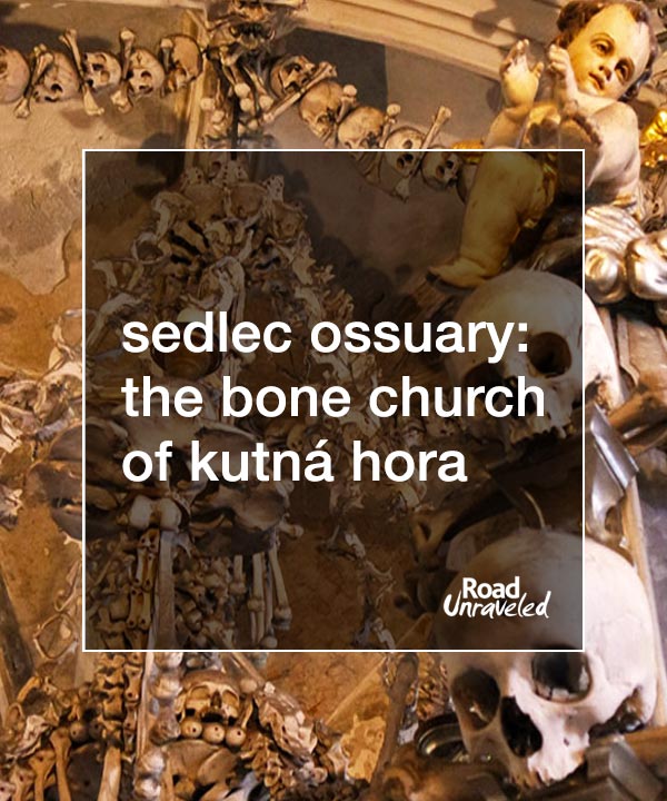 Sedlec Ossuary: a Visit to the Czech Republic's Bone Church