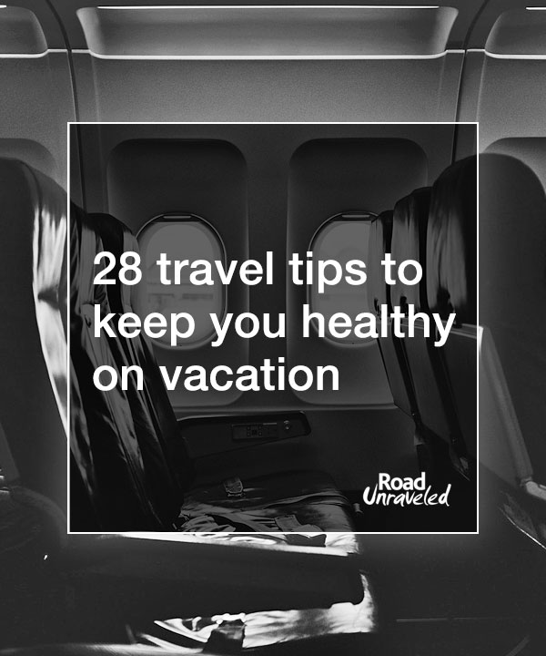 28 Travel Tips to Keep You Healthy on Vacation