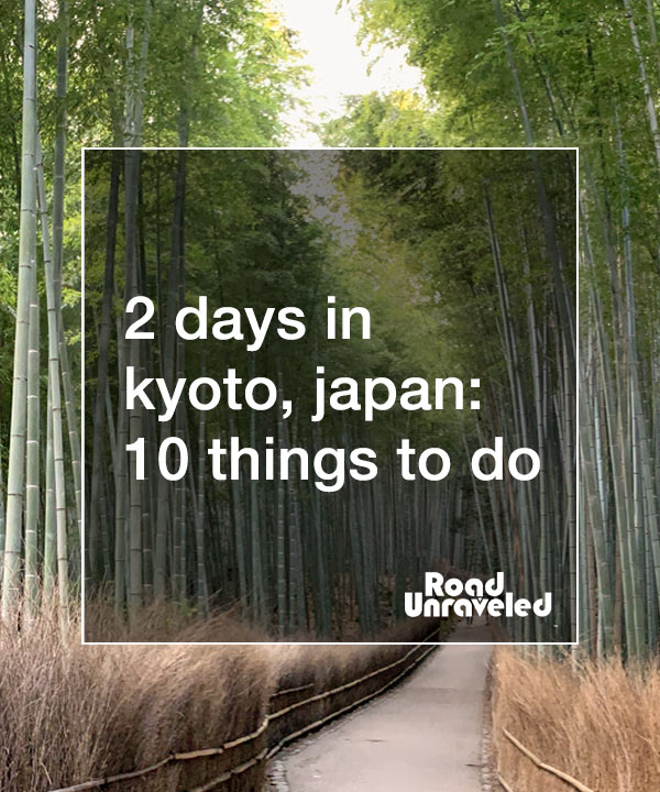 2 Days in Kyoto, Japan: 10 Things to Do